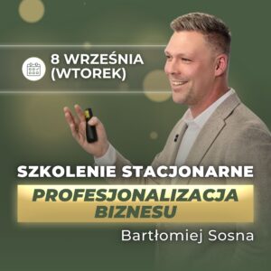 Bartłomiej Sosna – szkolenie „PROFESJONALIZACJA BIZNESU”